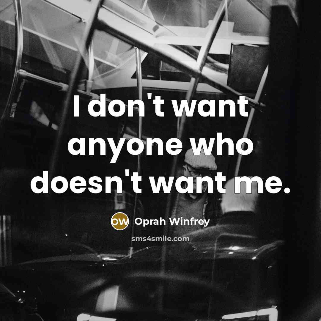 “I don't want anyone who doesn't want me.…” quote by Oprah Winfrey