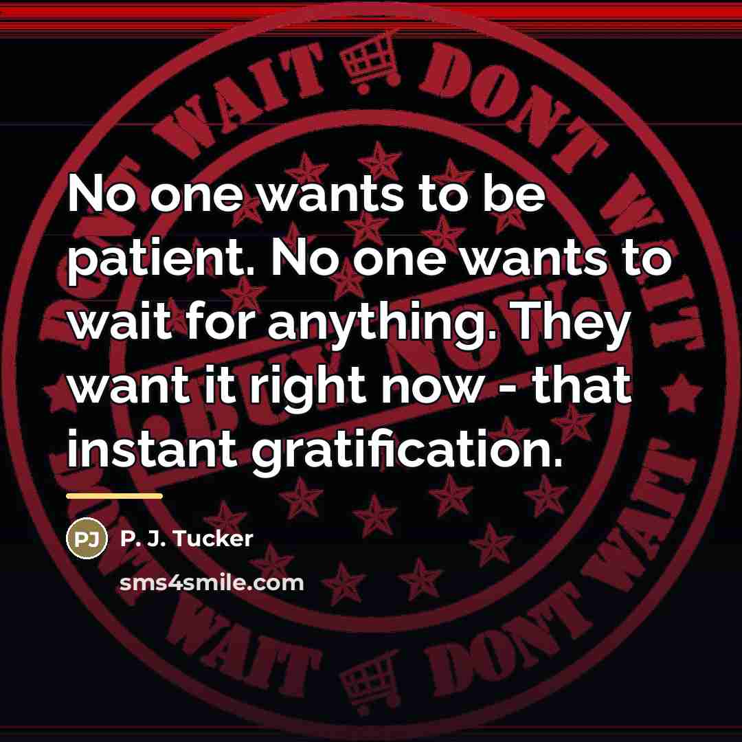 “No one wants to be patient. No one wants to…” quote by P. J. Tucker