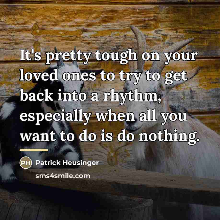 “It's pretty tough on your loved ones to try to…” quote by Patrick Heusinger