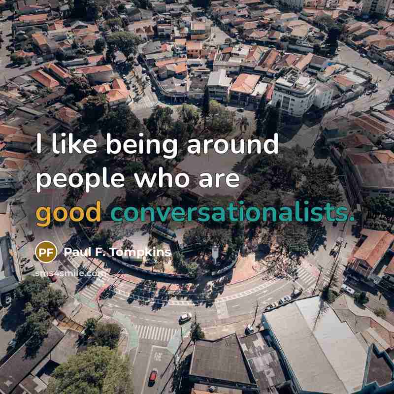 “I like being around people who are good conversationalists.” quote by Paul F. Tompkins