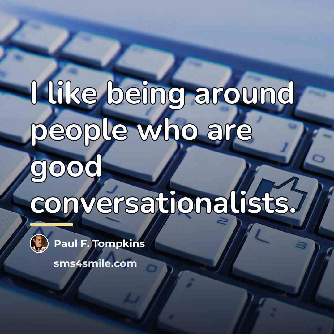 “I like being around people who are good conversationalists.…” quote by Paul F. Tompkins