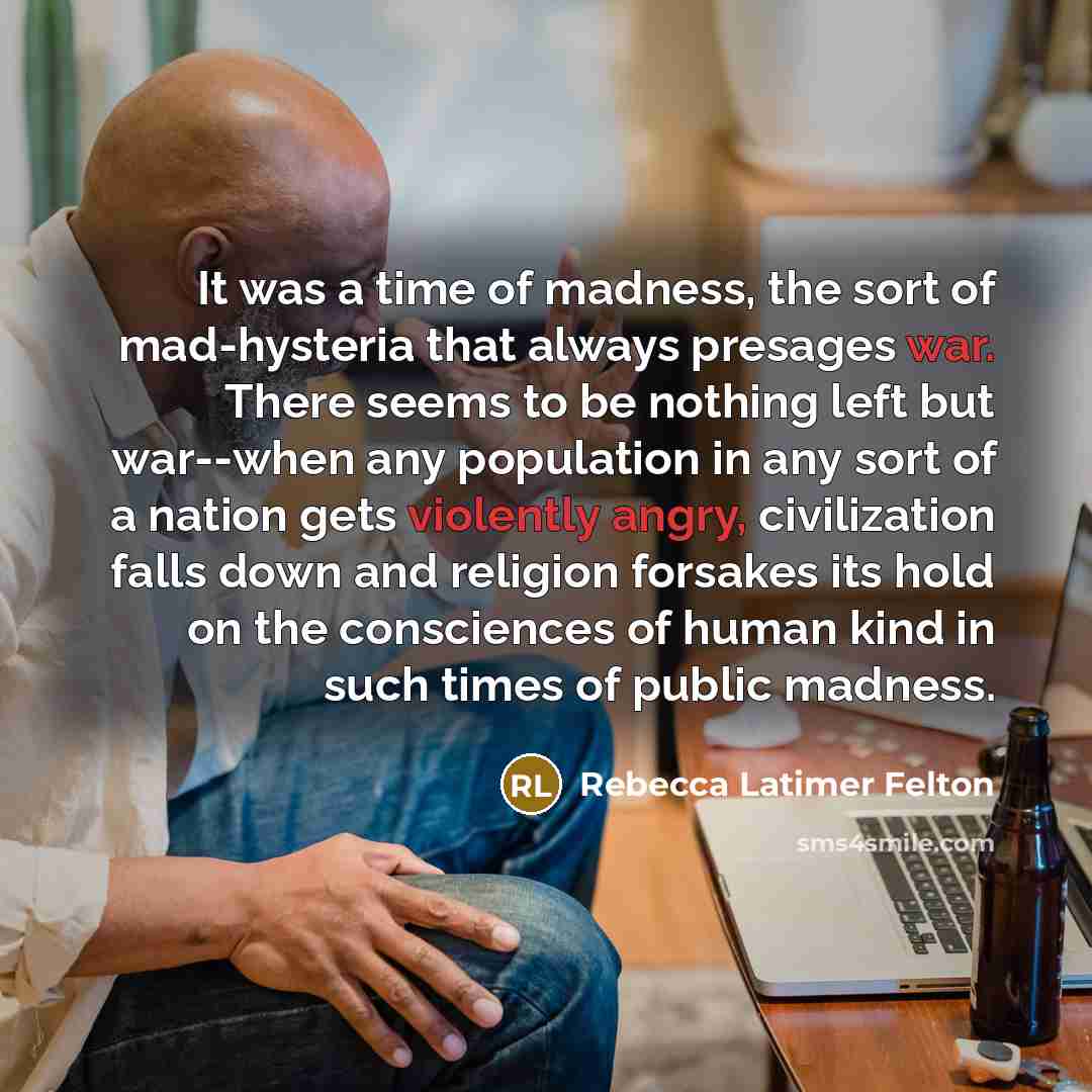 “It was a time of madness, the sort of mad-hysteria…” quote by Rebecca Latimer Felton