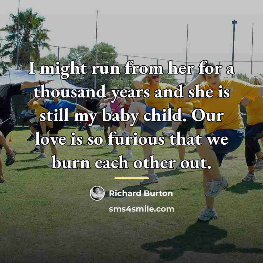 “I might run from her for a thousand years and…” quote by Richard Burton