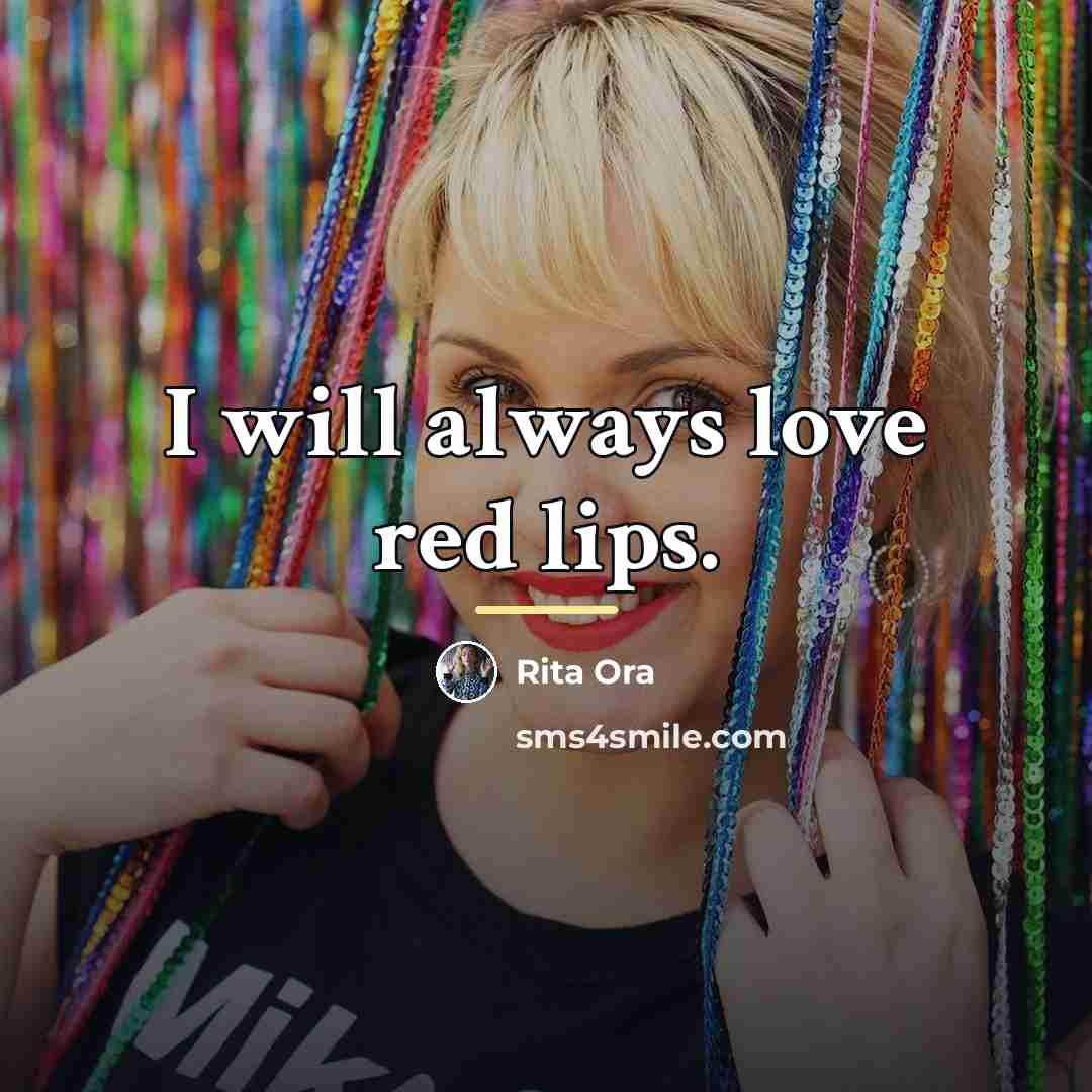 “I will always love red lips.…” quote by Rita Ora