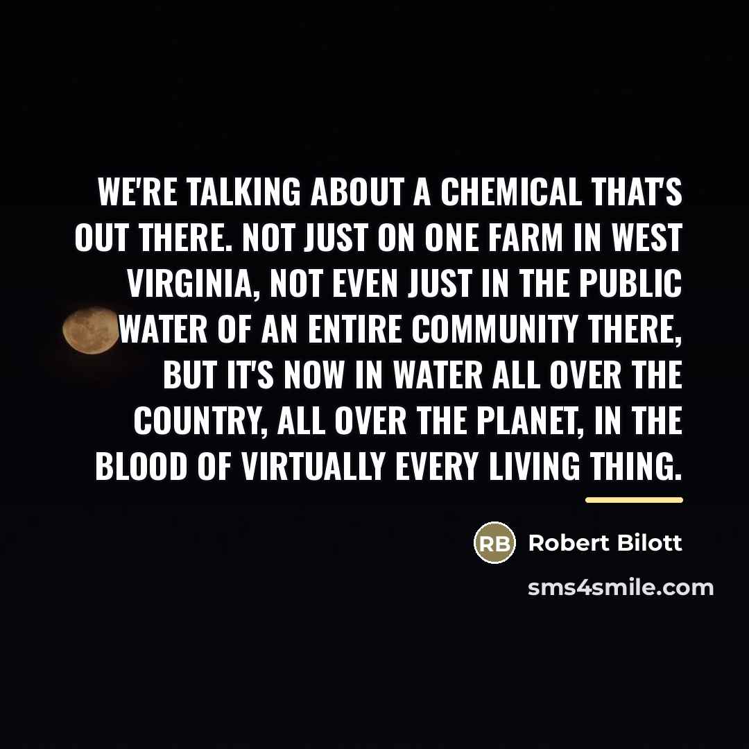 “We're talking about a chemical that's out there. Not just…” quote by Robert Bilott