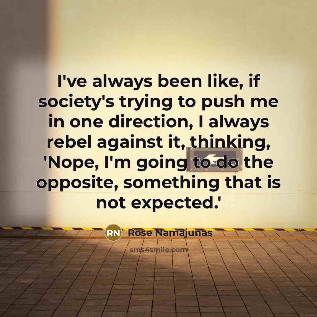 “I've always been like, if society's trying to push me…” quote by Rose Namajunas