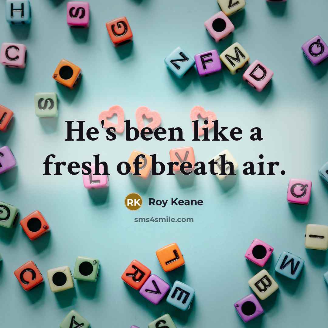 “He's been like a fresh of breath air.…” quote by Roy Keane