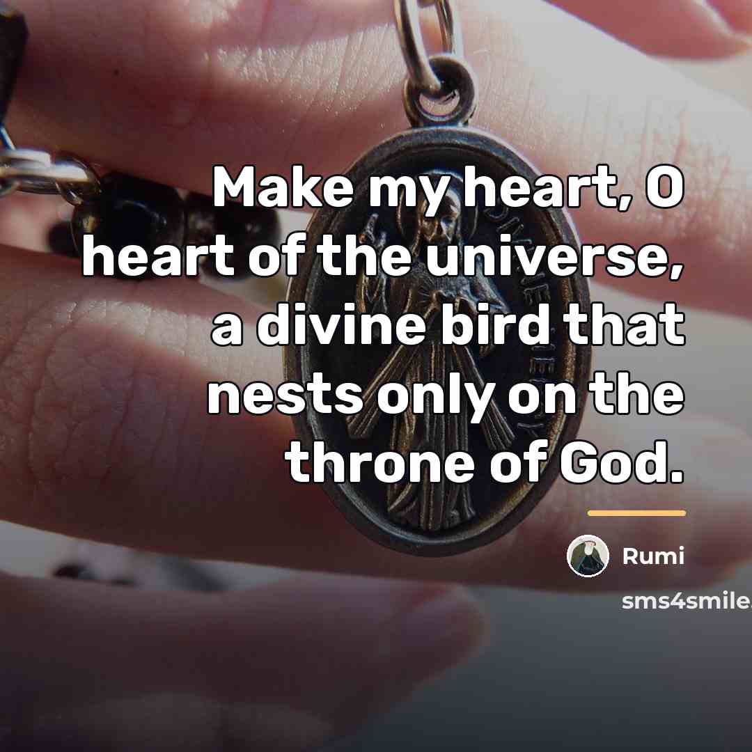 “Make my heart, O heart of the universe, a divine…” quote by Rumi