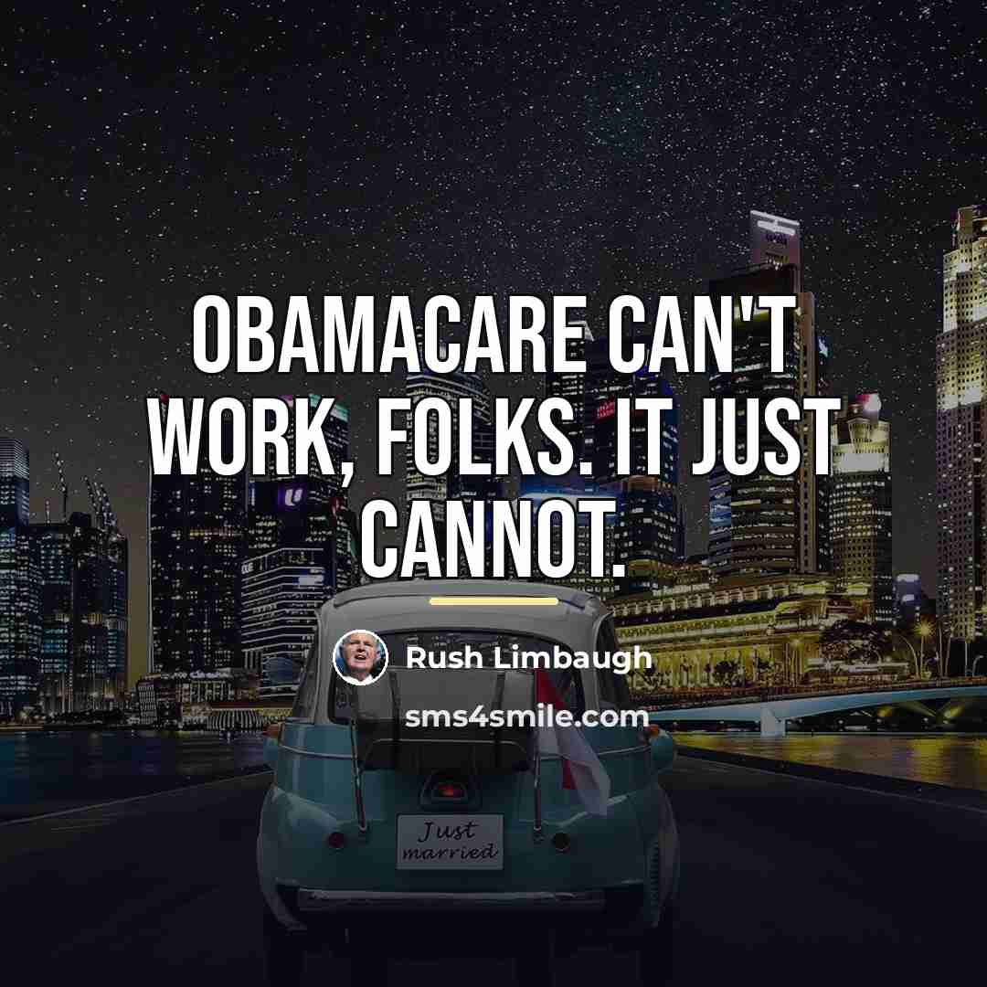 “Obamacare can't work, folks. It just cannot.…” quote by Rush Limbaugh