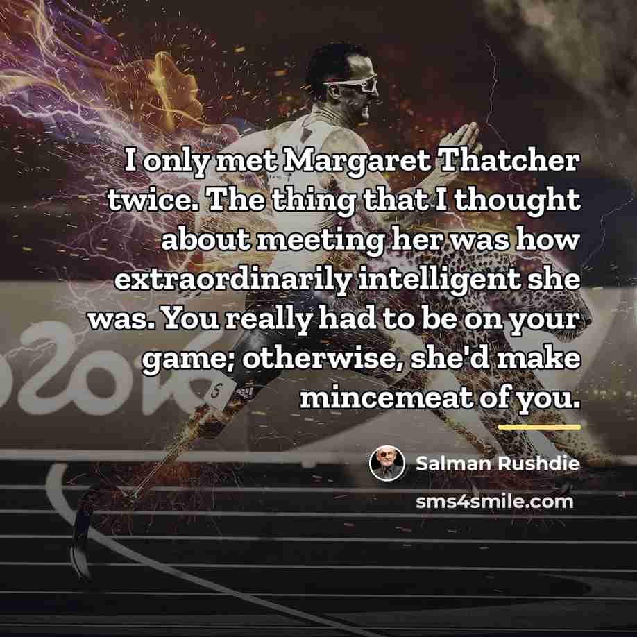 “I only met Margaret Thatcher twice. The thing that I…” quote by Salman Rushdie
