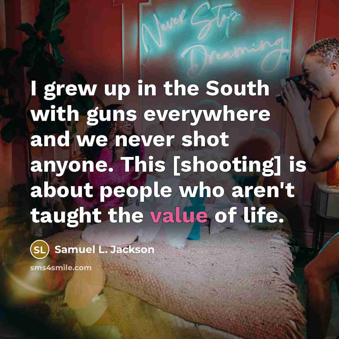 “I grew up in the South with guns everywhere and…” quote by Samuel L. Jackson