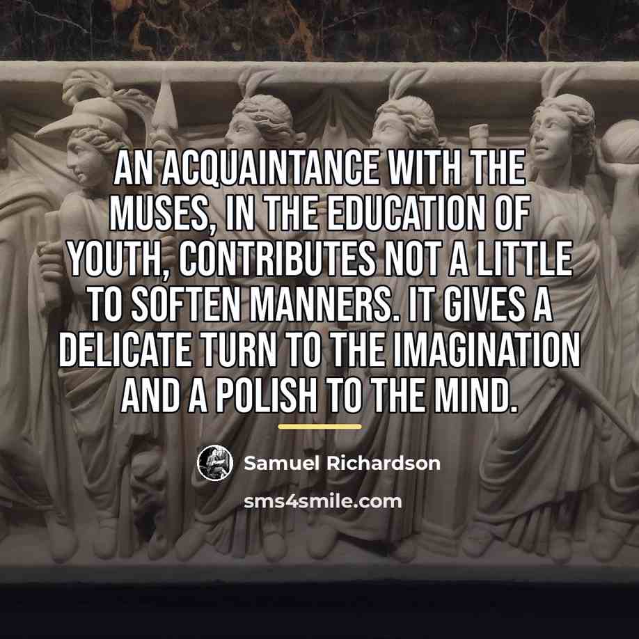 “An acquaintance with the muses, in the education of youth,…” quote by Samuel Richardson