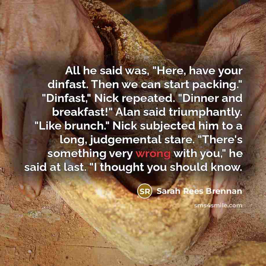 “All he said was, "Here, have your dinfast. Then we…” quote by Sarah Rees Brennan