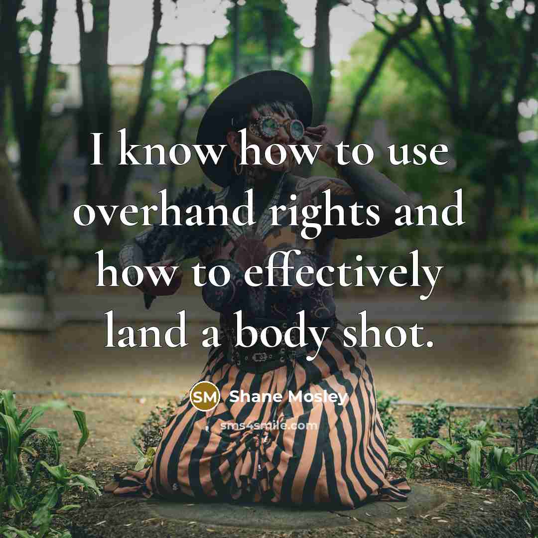 “I know how to use overhand rights and how to…” quote by Shane Mosley