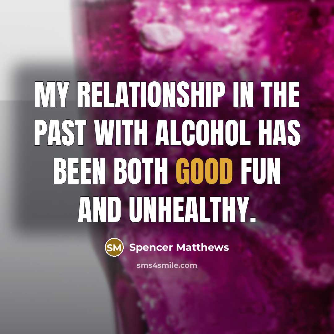 “My relationship in the past with alcohol has been both…” quote by Spencer Matthews