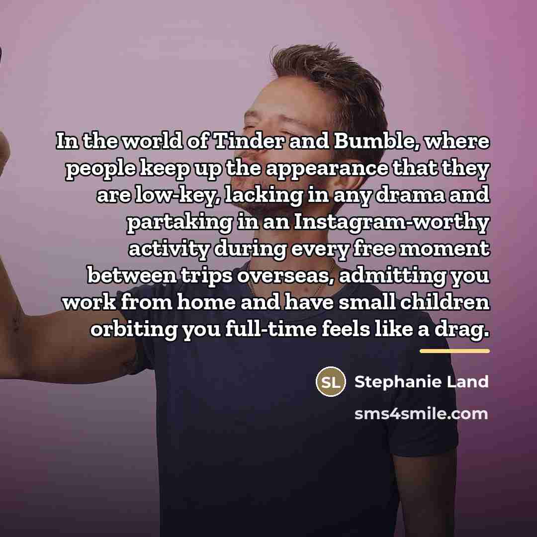 “In the world of Tinder and Bumble, where people keep…” quote by Stephanie Land