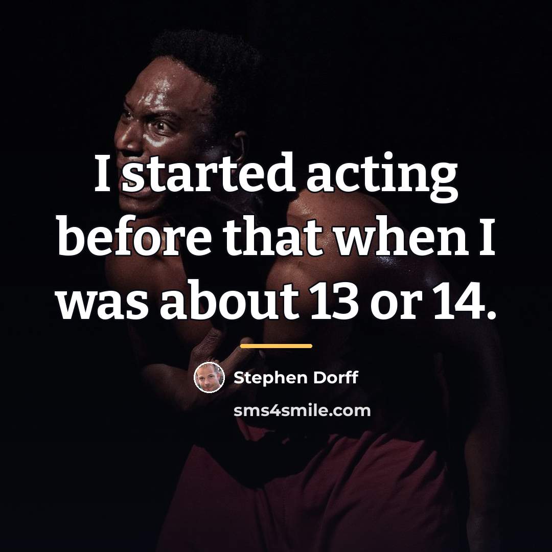 “I started acting before that when I was about 13…” quote by Stephen Dorff