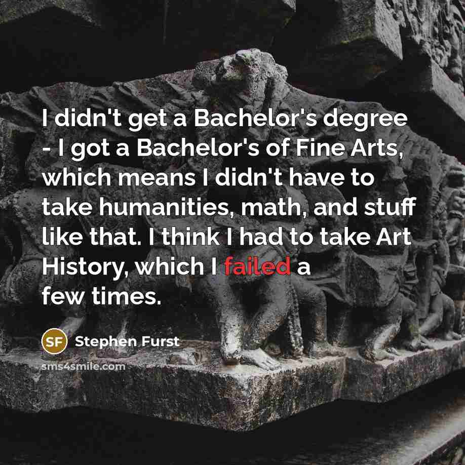 “I didn't get a Bachelor's degree - I got a…” quote by Stephen Furst