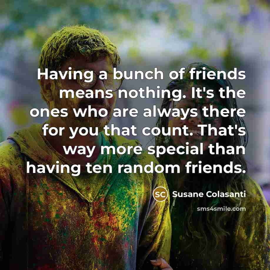 “Having a bunch of friends means nothing. It's the ones…” quote by Susane Colasanti