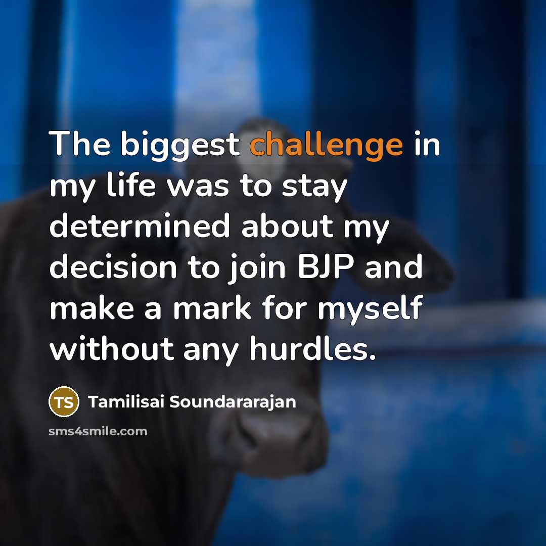 “The biggest challenge in my life was to stay determined…” quote by Tamilisai Soundararajan