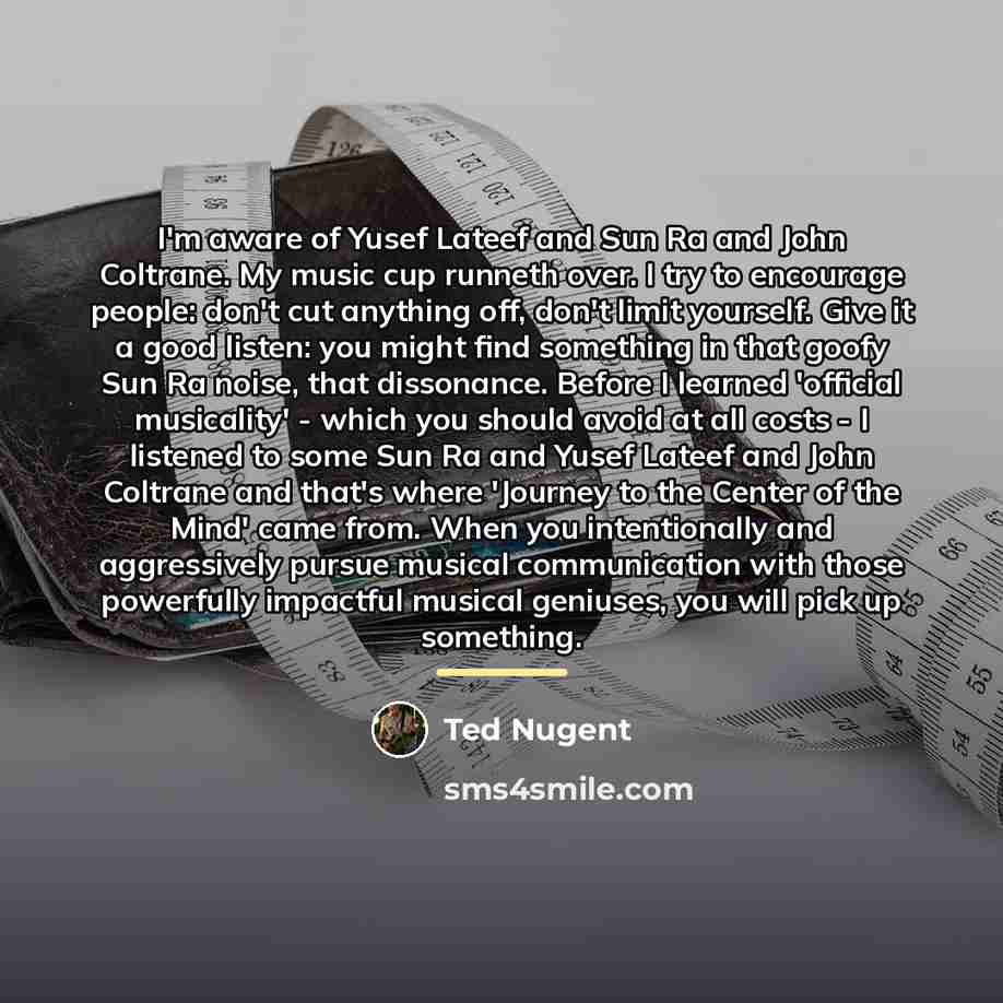 “I'm aware of Yusef Lateef and Sun Ra and John…” quote by Ted Nugent