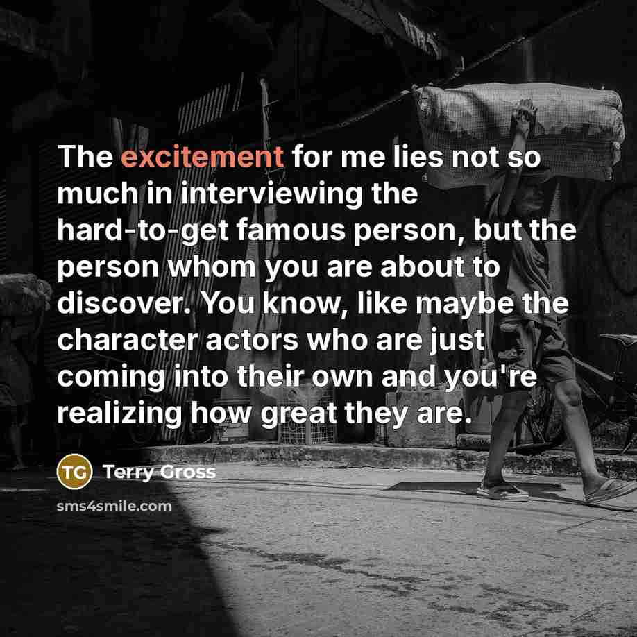 “The excitement for me lies not so much in interviewing…” quote by Terry Gross