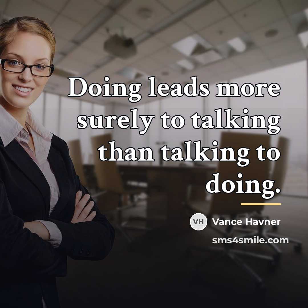 “Doing leads more surely to talking than talking to doing.…” quote by Vance Havner