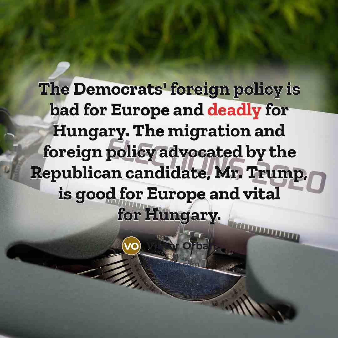 “The Democrats' foreign policy is bad for Europe and deadly…” quote by Viktor Orban
