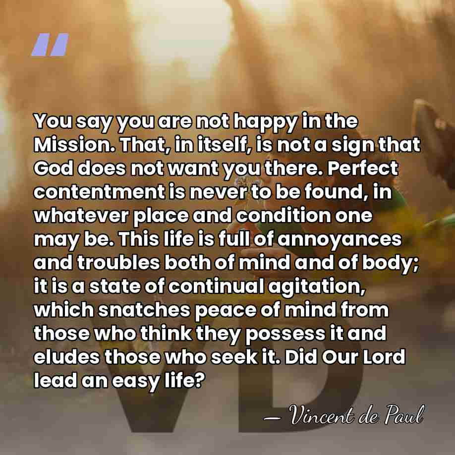 You say you are not happy in the Mission. That, in itself,&hellip; - Vincent de Paul