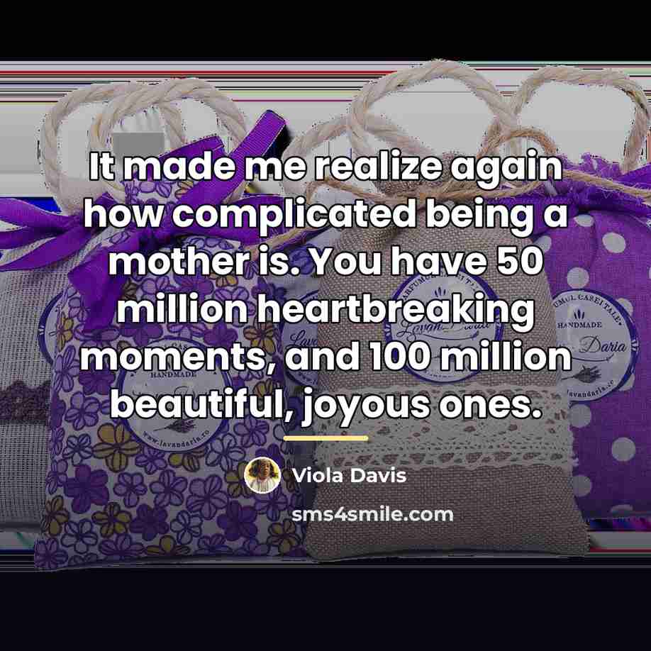 “It made me realize again how complicated being a mother…” quote by Viola Davis