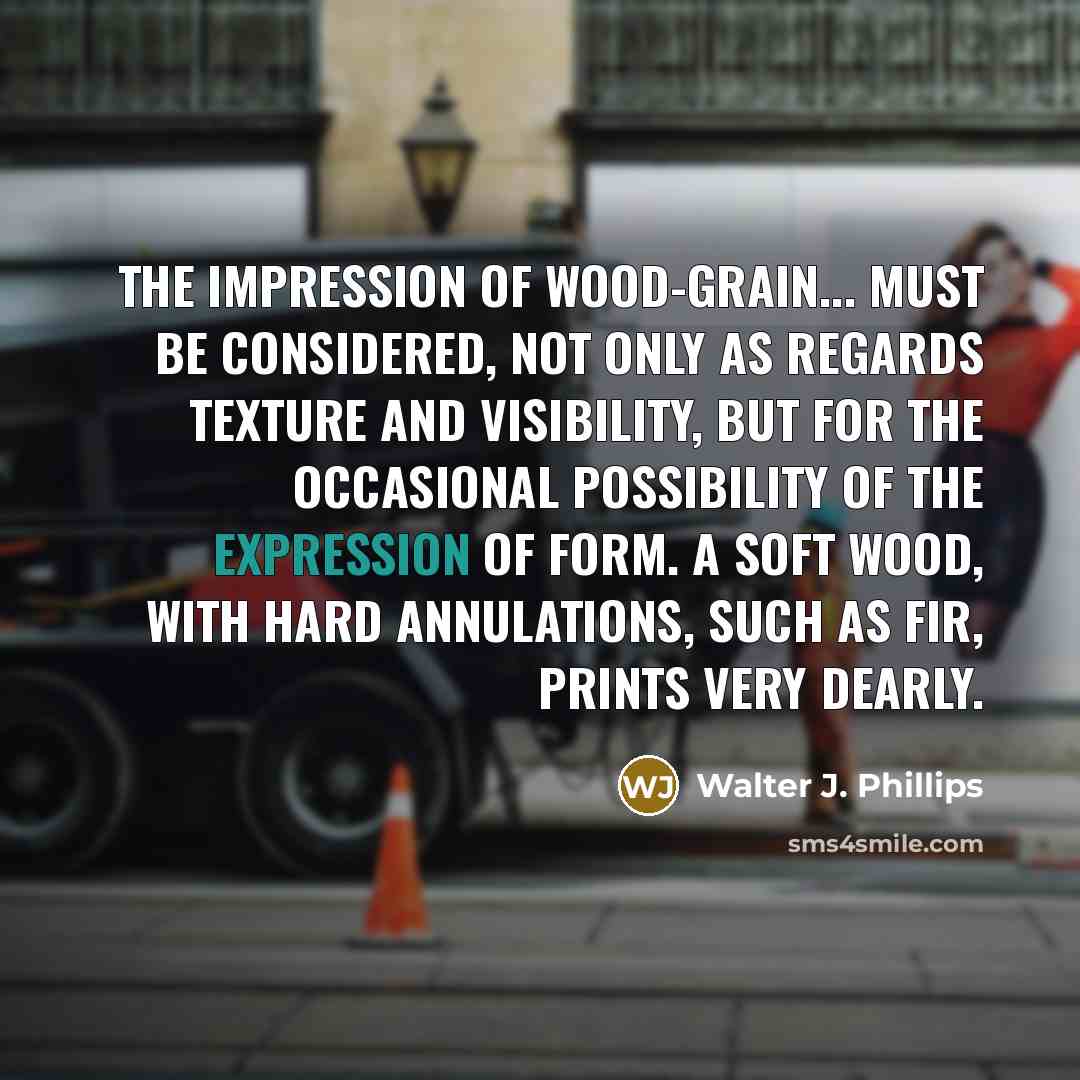 “The impression of wood-grain... must be considered, not only as…” quote by Walter J. Phillips