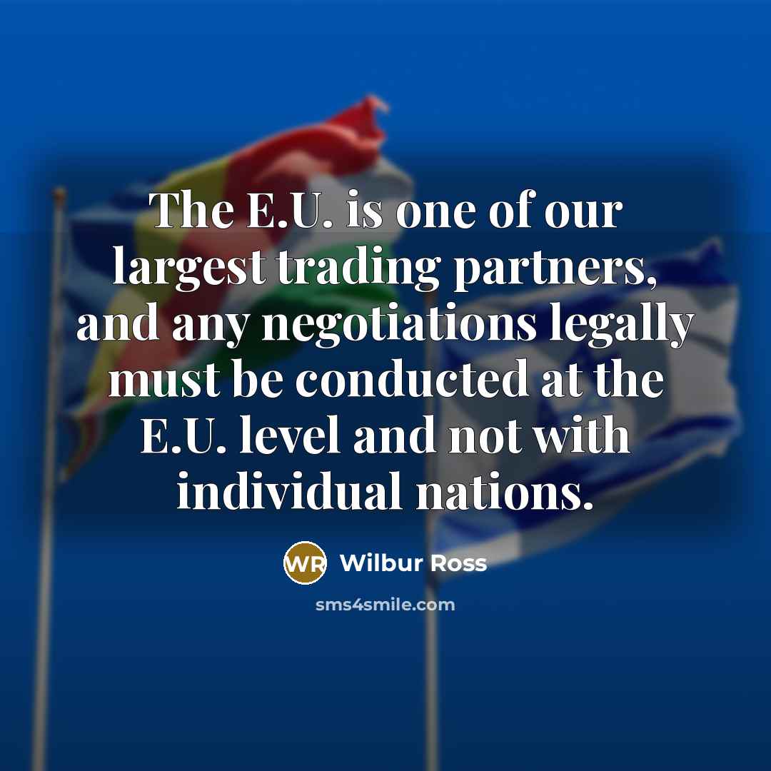 “The E.U. is one of our largest trading partners, and…” quote by Wilbur Ross