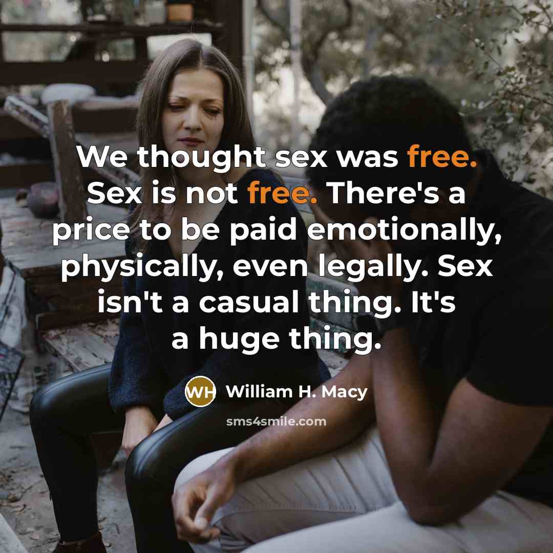 “We thought sex was free. Sex is not free. There's…” quote by William H. Macy