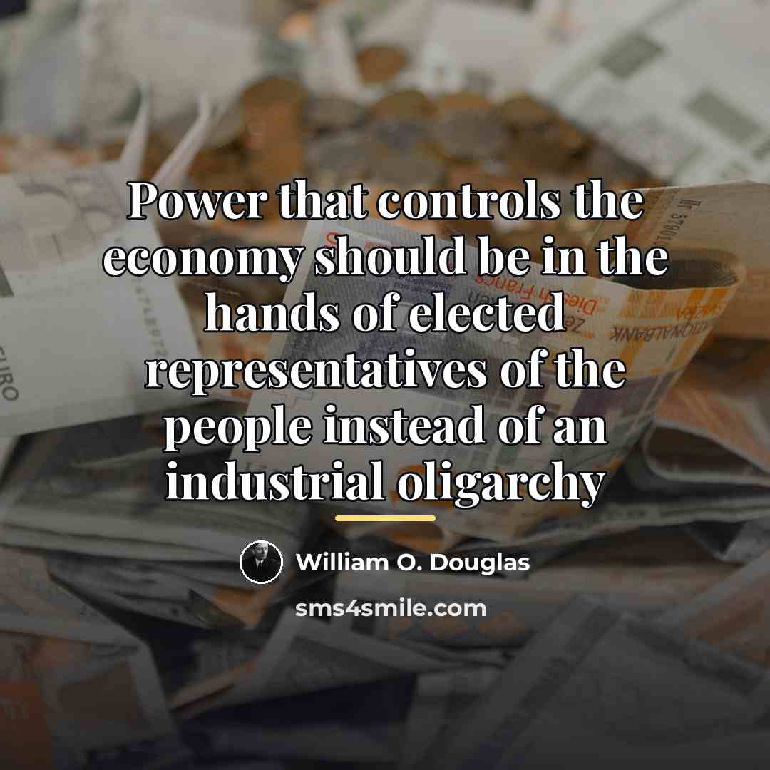 “Power that controls the economy should be in the hands…” quote by William O. Douglas