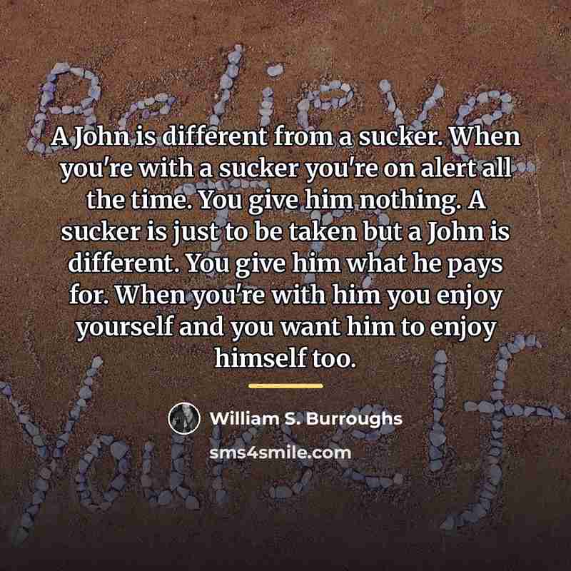 “A John is different from a sucker. When you're with…” quote by William S. Burroughs