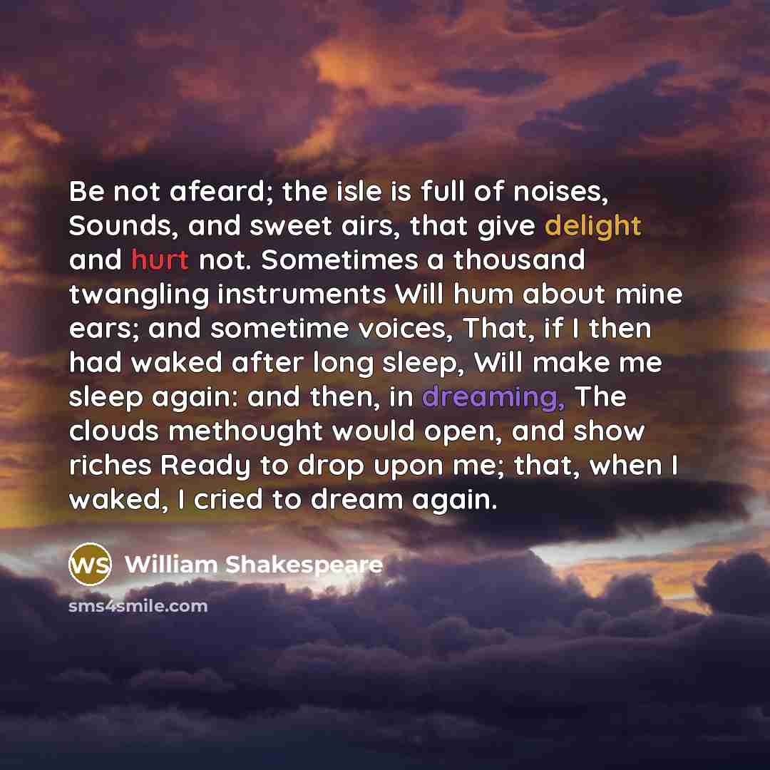 “Be not afeard; the isle is full of noises, Sounds,…” quote by William Shakespeare