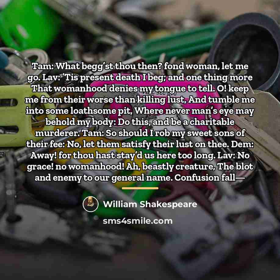 “Tam: What begg’st thou then? fond woman, let me go.…” quote by William Shakespeare