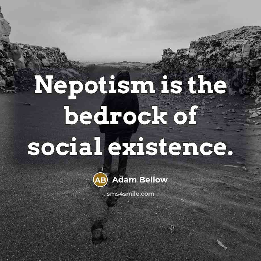 “Nepotism is the bedrock of social existence.…” quote by Adam Bellow