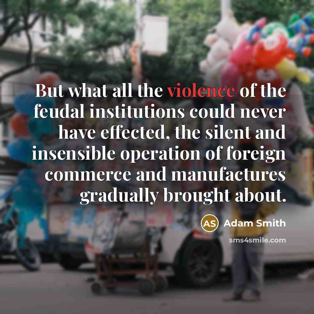 “But what all the violence of the feudal institutions could…” quote by Adam Smith