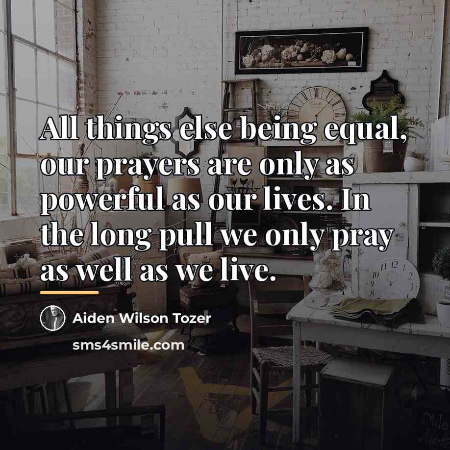 “All things else being equal, our prayers are only as…” quote by Aiden Wilson Tozer