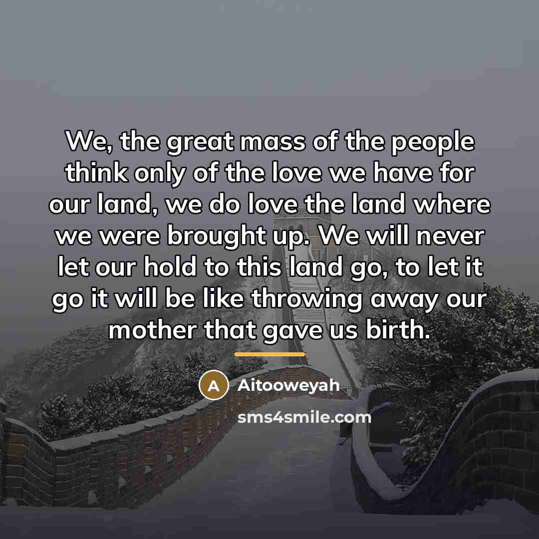 “We, the great mass of the people think only of…” quote by Aitooweyah