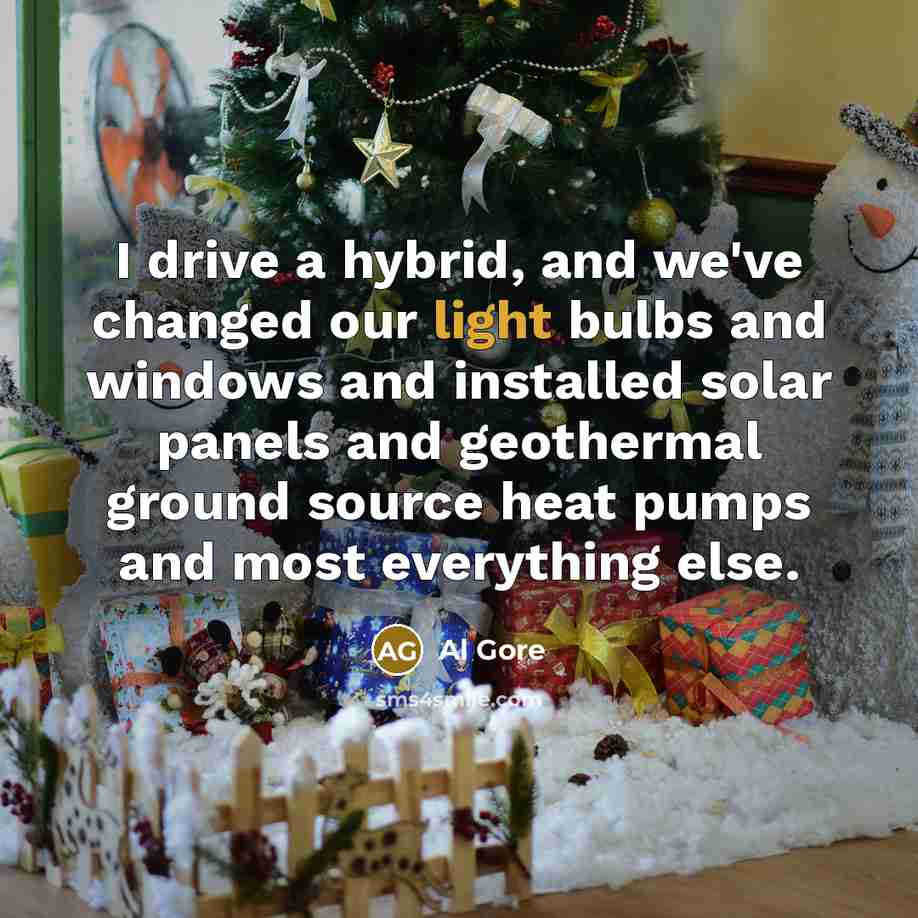 “I drive a hybrid, and we've changed our light bulbs…” quote by Al Gore