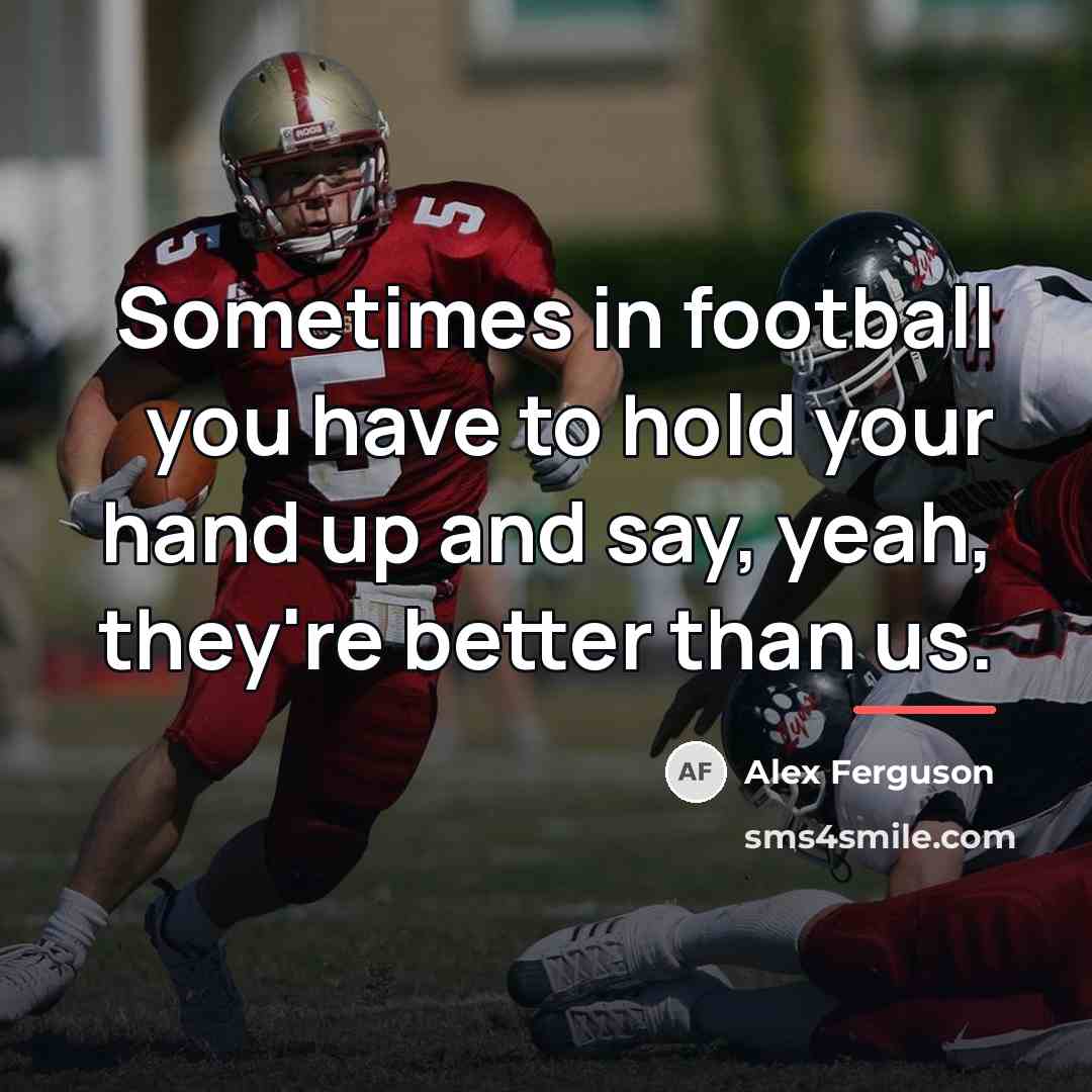 “Sometimes in football you have to hold your hand up…” quote by Alex Ferguson