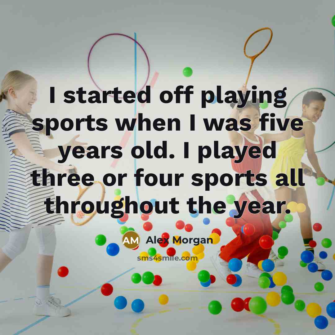 “I started off playing sports when I was five years…” quote by Alex Morgan