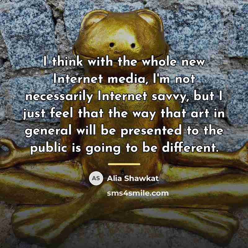 “I think with the whole new Internet media, I'm not…” quote by Alia Shawkat