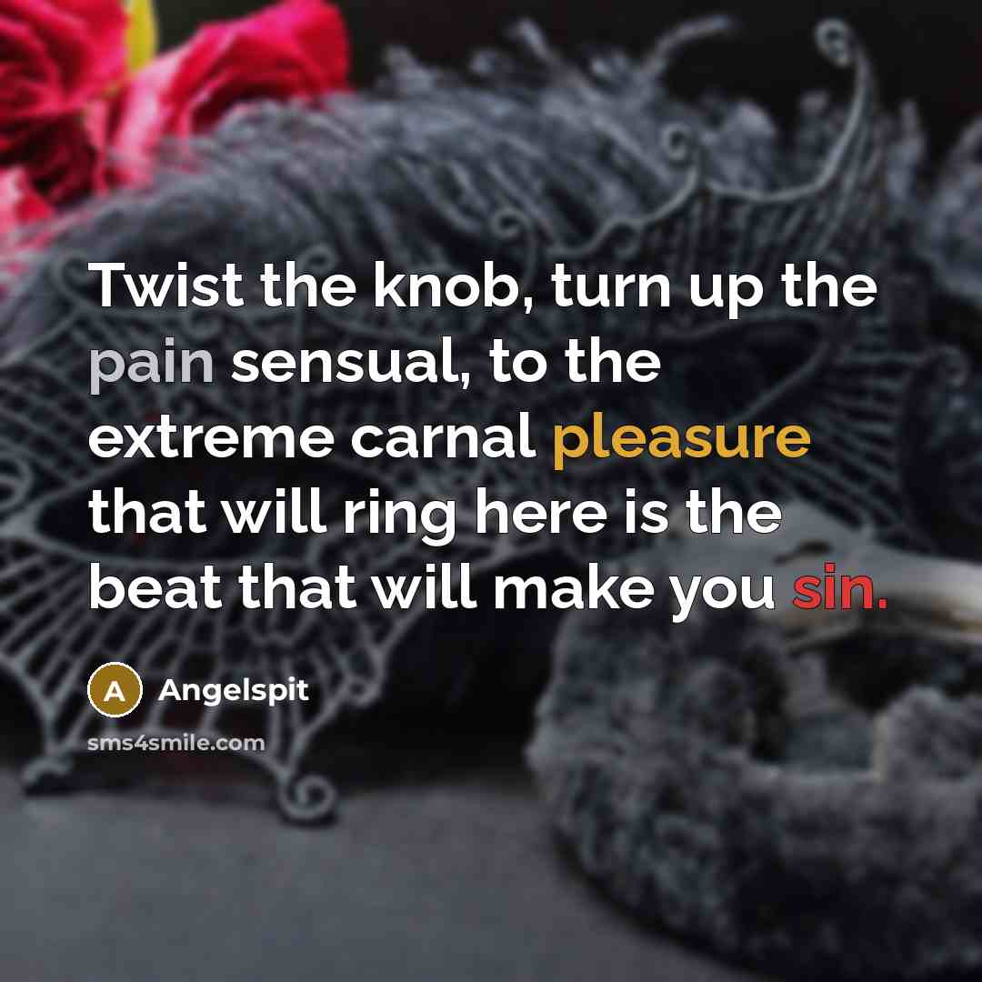 “Twist the knob, turn up the pain sensual, to the…” quote by Angelspit