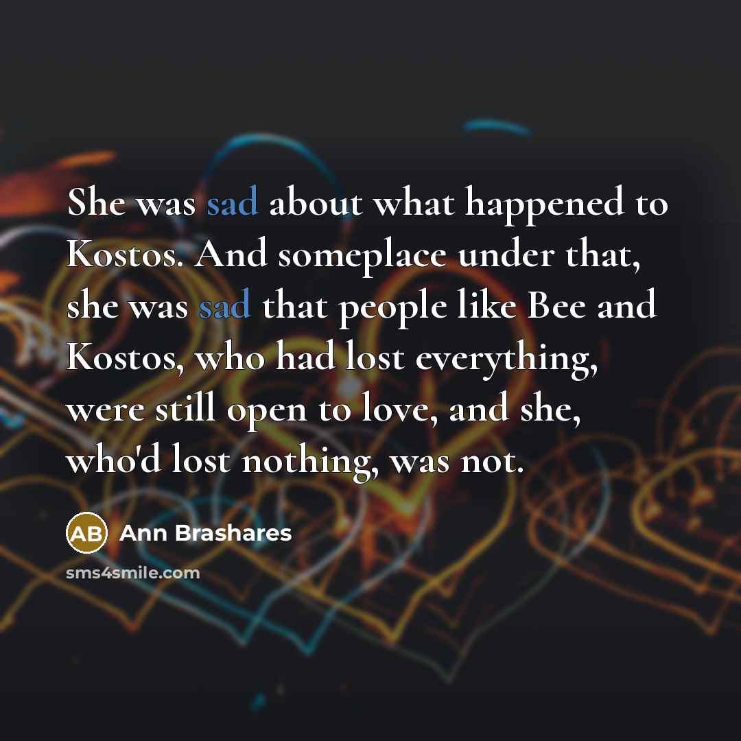 “She was sad about what happened to Kostos. And someplace…” quote by Ann Brashares