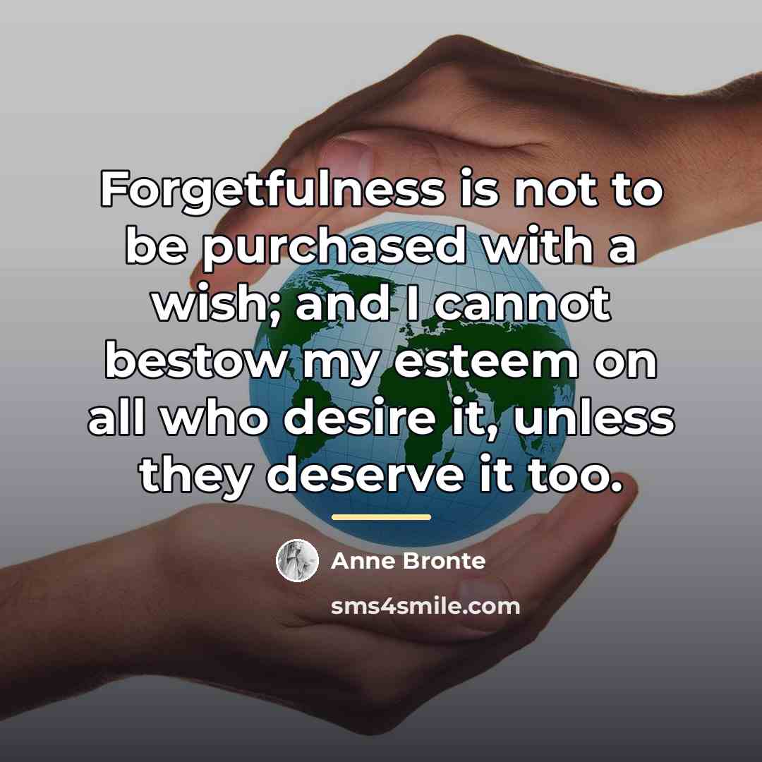 “Forgetfulness is not to be purchased with a wish; and…” quote by Anne Bronte