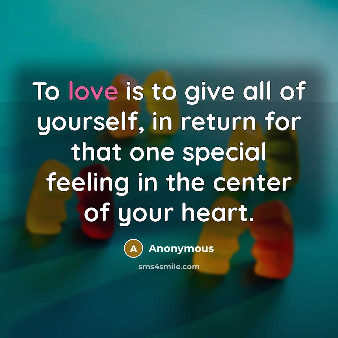 “To love is to give all of yourself, in return…” quote by Anonymous
