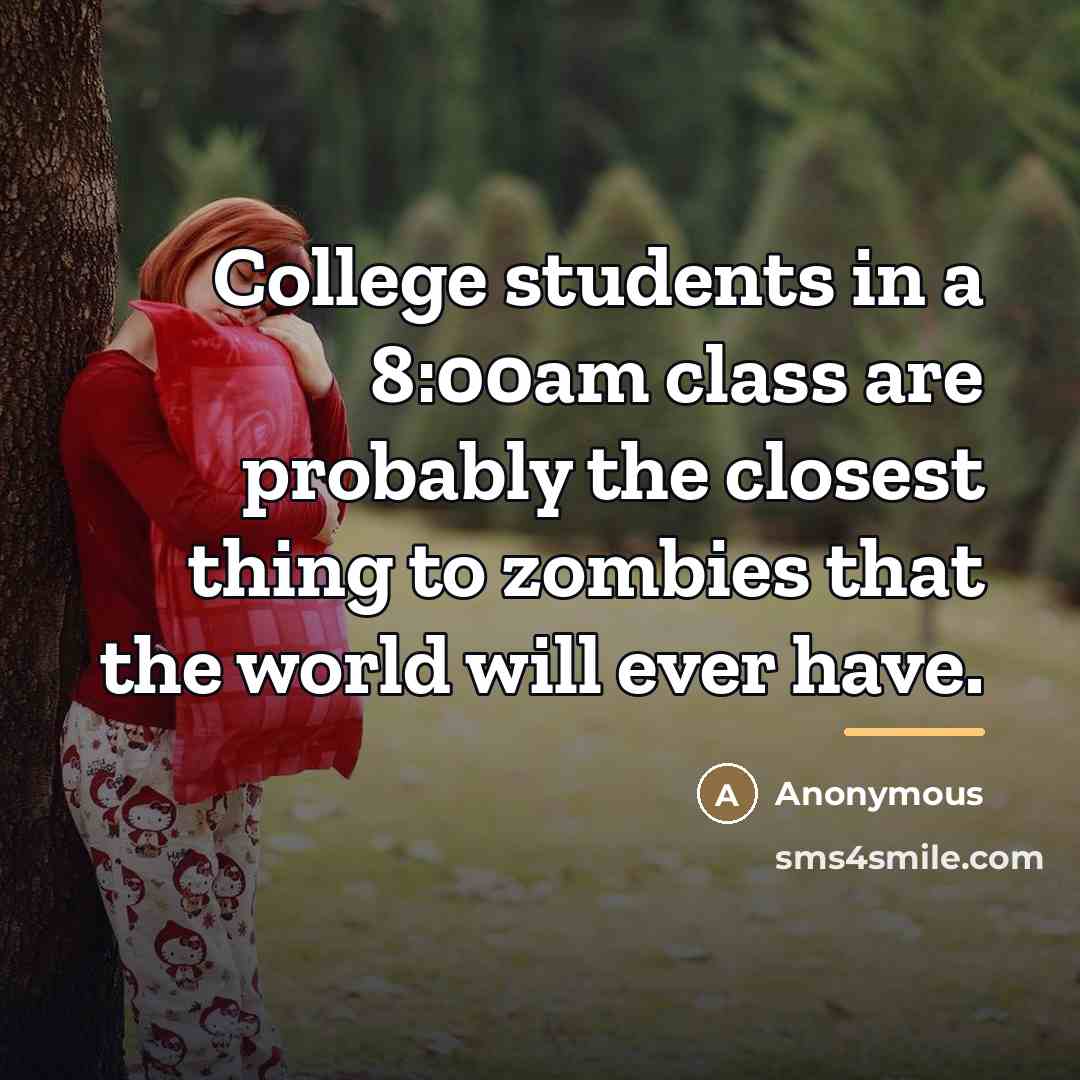 “College students in a 8:00am class are probably the closest…” quote by Anonymous